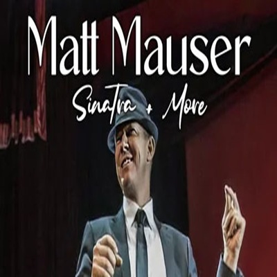 Matt Mauser Sinatra + More